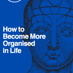 How to Become  More Organized  in Life