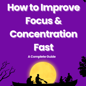How to improve Focus & Concentration