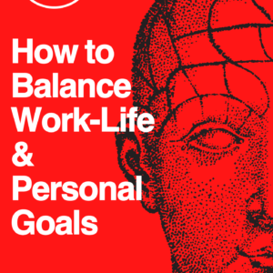 How to Balance Your work Life & Personal Goals